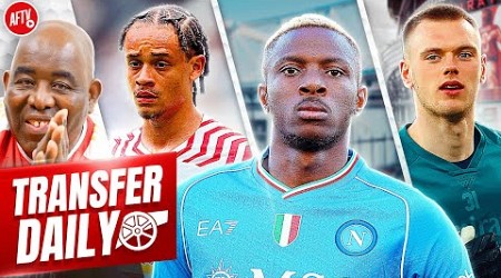 Arsenal To Submit Victor Osimhen Bid, Xavi Simons On Loan &amp; Goalkeeper To Stay! | Transfer Daily