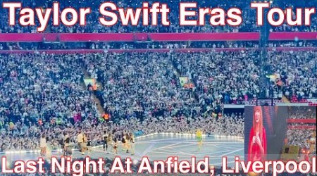 Taylor Swift - Last Day At Anfield, Liverpool