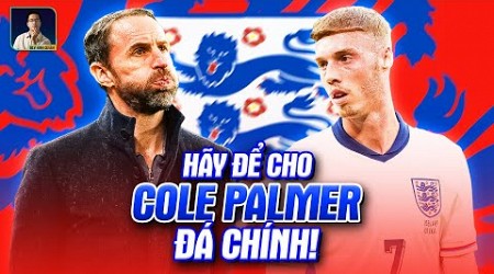 HÃY ĐỂ COLE PALMER CÓ CƠ HỘI ĐƯỢC RA SÂN TẠI EURO 2024!