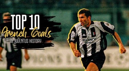 Top 10 FRENCH GOALS in Juventus History | ZIDANE, HENRY, TREZEGUET &amp; more