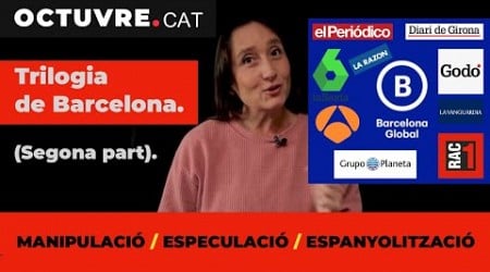 Trilogia de Barcelona. (Segona part): manipulació, especulació i espanyolització.