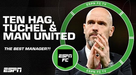 Erik ten Hag says Man United spoke with Thomas Tuchel, but &#39;already have the best manager&#39; | ESPN FC