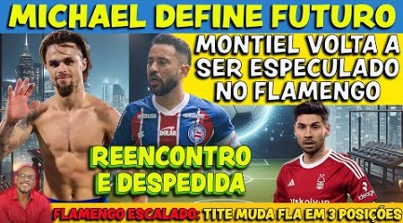 MICHAEL DEFINE FUTURO | FLAMENGO VOLTA A PROCURAR MONTIEL | FLA REENCONTRA EVERTON RIBEIRO E+