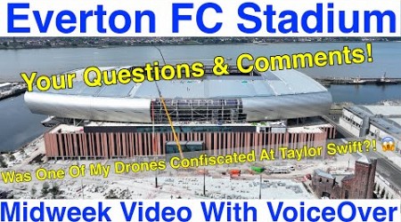 NEW Everton FC Stadium 19.6.24. Your Questions and Comments!!