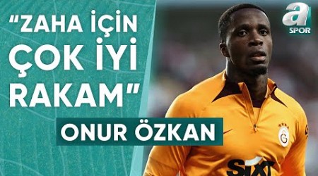 Onur Özkan, Galatasaray&#39;da Zaha&#39;ya Gelen Teklifi Değerlendirdi: &quot;Çok İyi Bir Rakam&quot; / A Spor