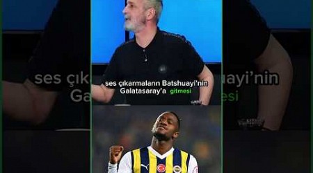 “BATSHUAYİ’NİN GALATASARAY’A GİTMESİ! Fenerbahçelilerin sesini çıkardığı şey…” #transferhaberleri