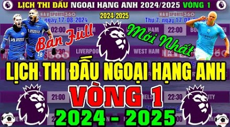 Lịch Thi Đấu Ngoại Hạng Anh 2024/2025 - Vòng 1 (Mới) | Tâm Điểm Chelsea v Man City (Bản Full Nhất)