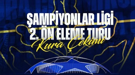 Şampiyonlar Ligi 2. Eleme Kura Çekimi