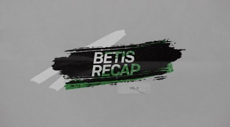 BETIS RECAP | Episodio 3 | Real BETIS Balompié 