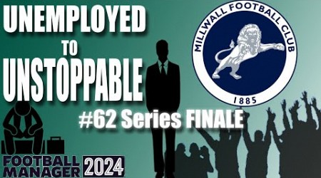 Series Finale, Champions League Final | Millwall | Ep 62 | Unemployed to unstoppable | FM 24