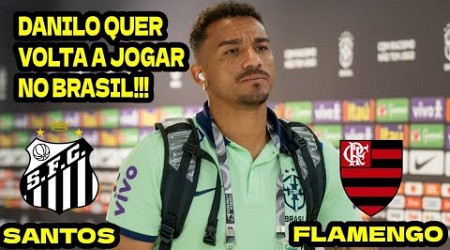 ️️⚽️ DANILO REVELOU QUE Flamengo e Santos SÃO SUAS PRIORIDADES EM POSSIVEL VOLTA AO BRASIL!!!