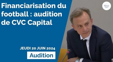 Financiarisation du football : audition de CVC Capital