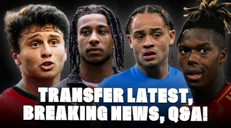 TRANSFER LATEST, BREAKING NEWS, Q&amp;A!