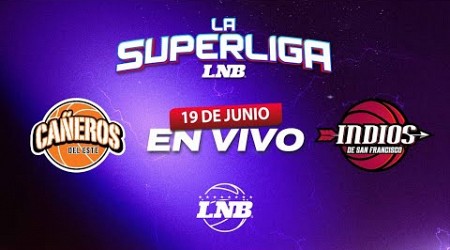 CAÑEROS VS INDIOS | 19 de Junio | La Superliga LNB