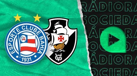 Bahia x Vasco - Brasileirão Série A 2024 - Rádio Sociedade