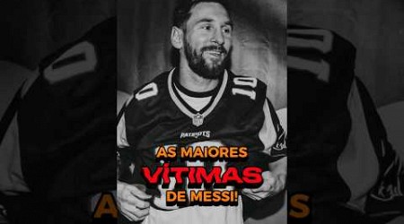 AS MAIORES VITIMAS DE MESSI! 