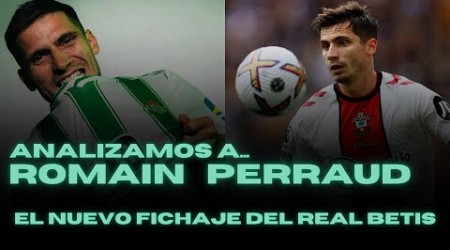 ROMAIN PERRAUD, NUEVO JUGADOR DEL REAL BETIS - ANALIZAMOS SU FICHAJE