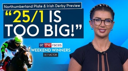 NORTHUMBERLAND PLATE &amp; IRISH DERBY PREVIEW | NEWCASTLE &amp; CURRAGH TIPS | WEEKEND WINNERS