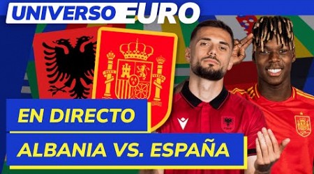 EUROCOPA EN DIRECTO | ALBANIA vs ESPAÑA en directo I UNIVERSO EURO #11