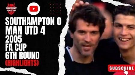 Southampton 0 Man Utd 4 | 2005 FA Cup 6th Round (Highlights)