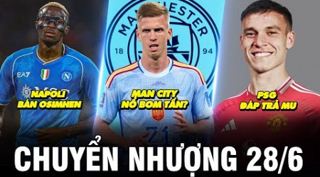 TIN CHUYỂN NHƯỢNG 28/6 | MAN CITY NỔ BOM TẤN? PSG ĐÁP TRẢ MU, NAPOLI BÁN OSIMHEN