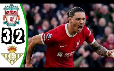 Liverpool vs Real Betis 3-2 - All Goals &amp; Highlights - 2024