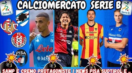 CALCIOMERCATO SERIE B : SAMPDORIA e CREMONESE PROTAGONISTE ‼️ NEWS su PISA SUDTIROL e...