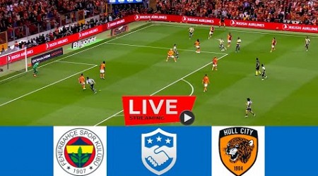 Fenerbahçe vs Hull City CANLI | 2024 Kulüp Hazırlık Maçları | Maç Bugün CANLI