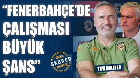 Tim Walter&#39;dan Mourinho&#39;ya övgü: Fenerbahçe için şans | &quot;Abdülkadir Ömür çok fark yaratıyor&quot;