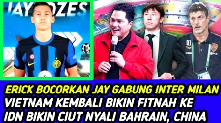 ERICK BOCORKAN JAY IDZES GABUNG INTER MILAN• VIETNAM BIKIN FITNAH KE IDN BIKIN CIUT NYALI BAHRAIN