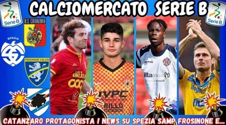 CALCIOMERCATO SERIE B : CATANZARO PROTAGONISTA ‼️ NEWS su FROSINONE, SAMPDORIA SPEZIA e...