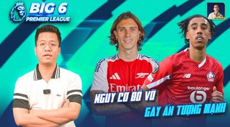 BIG 6 PREMIER LEAGUE | ARSENAL NGUY CƠ ĐỔ VỠ CALAFIORI, LENY YORO GÂY ẤN TƯỢNG MẠNH