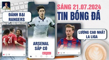 TIN BÓNG ĐÁ 21/7: MAN UTD ĐÁNH BẠI RANGERS, ARSENAL SẮP CÓ CALAFIORI, DE JONG LƯƠNG CAO NHẤT LA LIGA