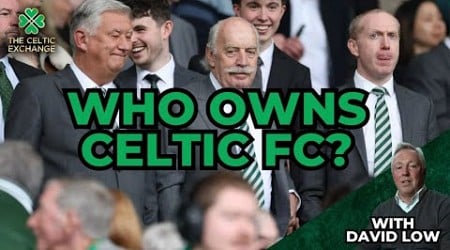 Who Owns Celtic And Are We At Risk From A Rogue Takeover? | With David Low