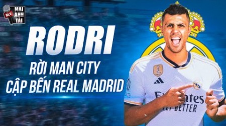 RODRI RỜI MAN CITY CẬP BẾN REAL MADRID: MẢNH GHÉP HOÀN HẢO CÒN THIẾU CỦA GALACTICOS 3.0