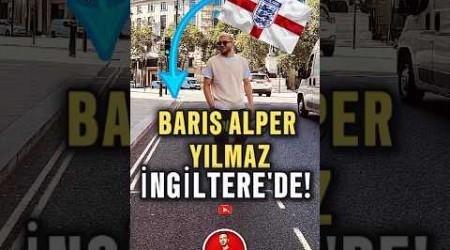 BARIŞ ALPER YILMAZ İNGİLTERE’DE YAKALANDI! 