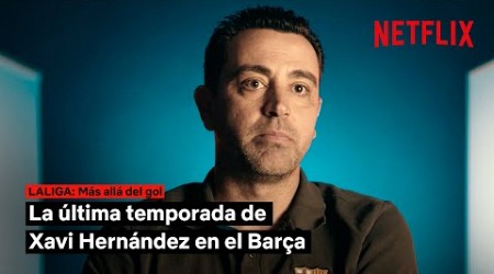 Xavi Hernández, sincero sobre su última temporada en el FC Barcelona | LALIGA: Más allá del gol