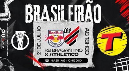 RB BRAGANTINO X ATHLETICO #AOVIVO CAMPEONATO BRASILEIRO SÉRIE A | TRANSAMÉRICA CURITIBA 21/07/24