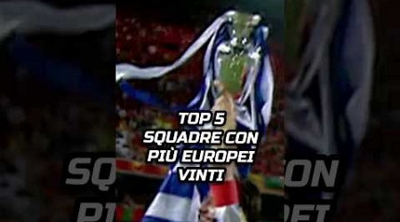 TOP 5 SQUADRE CON PIÙ EUROPEI VINTI #shorts #calcio