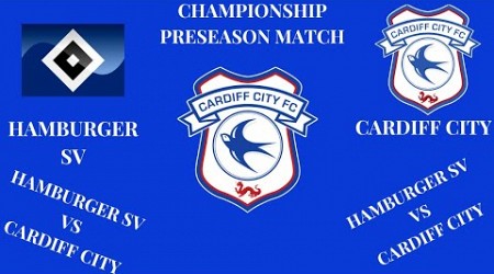 HAMBURGER SV VS CARDIFF CITY (Championship Pre-season + Football Statistics)