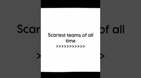 scariest teams of all time☠️