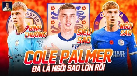 COLE PALMER GIỜ ĐÂY LÀ MỘT NGÔI SAO