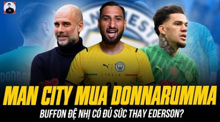 MAN CITY SĂN DONNARUMMA: BUFFON ĐỆ NHỊ CÓ ĐỦ SỨC THAY EDERSON?