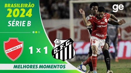 VILA NOVA 1 X 1 SANTOS | MELHORES MOMENTOS |16ª RODADA BRASILEIRÃO SÉRIE B 2024 | ge.globo