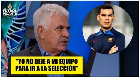 ¿VETAN a Rafa Márquez en BARCELONA? El Tuca cree que fue un ERROR pensar en el Tri | Futbol Picante