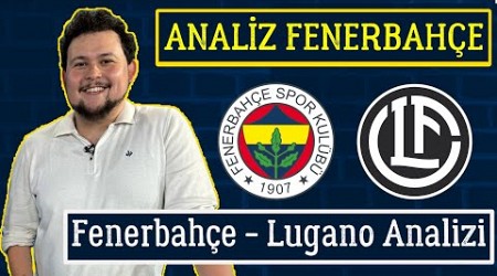 Fenerbahçe - Lugano Ayrıntılı Analiz | Nasıl Hazırlandık?| Lugano&#39;nun Oyun Yapısı &amp; Eksikleri