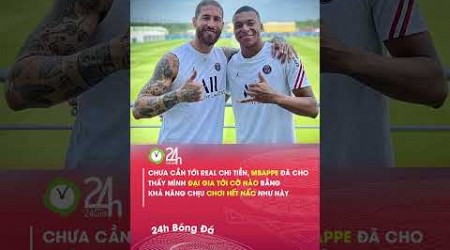 Mbappe chi đậm để mua nhà của Ramos ở Madrid#24hbongda #shorts #24hmedia