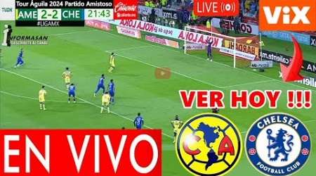 AMÉRICA VS. CHELSEA EN VIVO, Donde Ver Que Hora Juega América vs Chelsea Partido Amistoso america TV