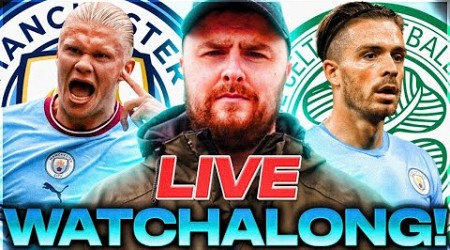 Man City v Celtic LIVE PRE-SEASON WATCHALONG!