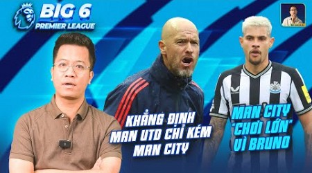 BIG 6 PREMIER LEAGUE | TEN HAG KHẲNG ĐỊNH MAN UTD CHỈ KÉM MAN CITY, MAN CITY “CHƠI LỚN” VÌ BRUNO